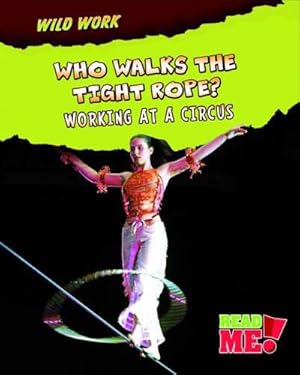 Seller image for Who Walks the Tightrope?: Working at a Circus (Wild Work) for sale by WeBuyBooks