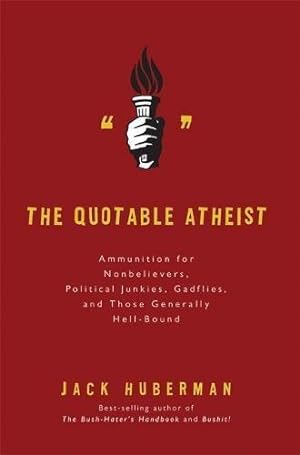 Seller image for Quotable Atheist: Ammunition for Nonbelievers, Political Junkies, Gadflies, and Those Generally Hell-Bound for sale by WeBuyBooks