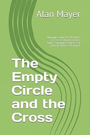 Seller image for The Empty Circle and the Cross: Thoughts about the Parables of The Ten Bulls and The Sower, and places where Zen and Christian Faith touch. for sale by WeBuyBooks