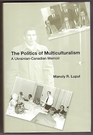 Seller image for The Politics of Multiculturalism A Ukrainian-Canadian Memoir for sale by Ainsworth Books ( IOBA)