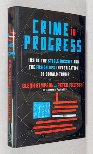Seller image for Crime in Progress; Inside the Steele Dossier and the Fusion GPS Investigation of Donald Trump for sale by Christopher Morrow, Bookseller