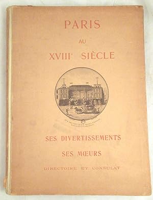 Paris au XVIIIe Siecle: Ses Divertissements, Ses Moeurs