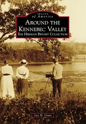 Seller image for Around the Kennebec Valley : The Herman Bryant Collection for sale by GreatBookPrices