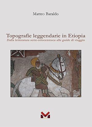Immagine del venditore per Topografie leggendarie in Etiopia. Dalla letteratura sette-ottocentesca alle guide di viaggio venduto da Libro Co. Italia Srl