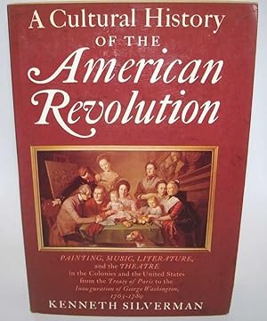 Seller image for A Cultural History of the American Revolution: Painting, Music, Literature and the Theatre in the Colonies and the United States from the Treaty of Paris to the Inauguration of George Washington 1763-1789 for sale by Easy Chair Books