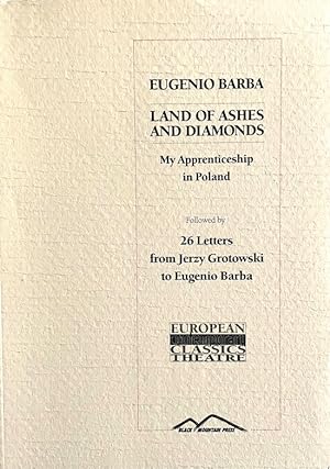 Land of Ashes and Diamonds: My Apprenticeship in Poland, followed by 26 Letters from Jerzy Grotow...