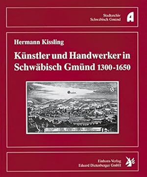 Bild des Verkufers fr Knstler und Handwerker in Schwbisch Gmnd 1300 - 1650. Herausgegeben vom Stadtarchiv Schwbisch Gmnd. zum Verkauf von Antiquariat Heinzelmnnchen