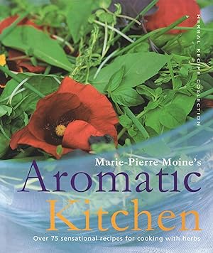 Image du vendeur pour Marie-Pierre Moine's Aromatic Kitchen : Over 75 Sensational Recipes For Cooking With Herbs : mis en vente par Sapphire Books