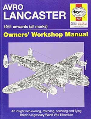 Seller image for Avro Lancaster. 1941 onwards (all marks). Owners' Workshop Manual: An Insight into Owning, Restoring, Servicing and Flying Britain's Legendary World War II Bomber for sale by WeBuyBooks