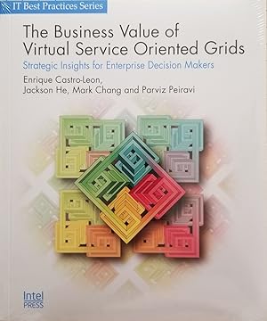 Seller image for The Business Value of Virtual Service-Oriented Grids (Strategic Insights for Enterprise Decision Makers) (IT Best Practices Series) for sale by Mowrey Books and Ephemera