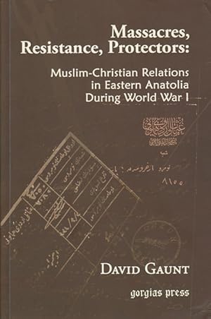 Bild des Verkufers fr Massacres, Resistance, Protectors: Muslim-Christian Relations in Eastern Anatolia during World War I. zum Verkauf von Asia Bookroom ANZAAB/ILAB