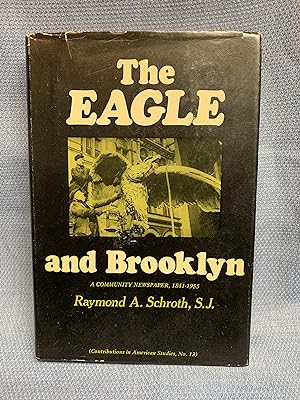 Seller image for The Eagle and Brooklyn. A Community Newspaper, 1841-1955 for sale by Bryn Mawr Bookstore