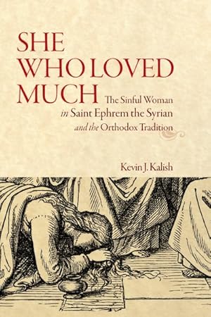 Bild des Verkufers fr She Who Loved Much : The Sinful Woman in Saint Ephrem the Syrian and the Orthodox Tradition zum Verkauf von GreatBookPrices