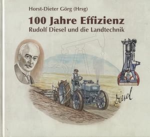 100 Jahre Effizienz - Rudolf Diesel und die Landtechnik : eine Entwicklungsgeschichte von der Dam...