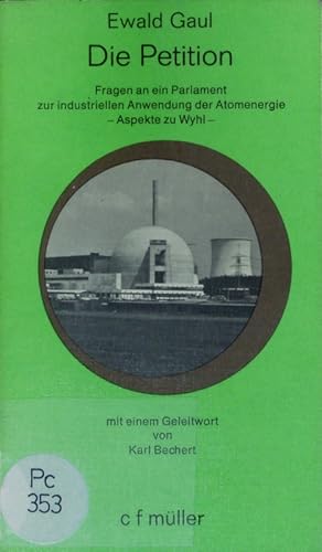 Bild des Verkufers fr Die Petition. Fragen an ein Parlament zur industriellen Anwendung der Atomenergie ; Aspekte zu Wyhl. zum Verkauf von Antiquariat Bookfarm