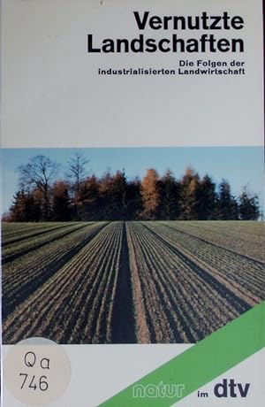 Bild des Verkufers fr Vernutzte Landschaften. Die Folgen der industrialisierten Landwirtschaft. zum Verkauf von Antiquariat Bookfarm