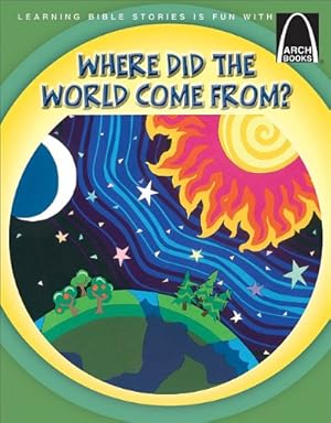 Image du vendeur pour Where Did the World Come From? (Arch Books Bible Stories) mis en vente par Reliant Bookstore