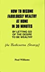 Imagen del vendedor de How to Become Fabulously Wealthy at Home in 30 Minutes by Letting Go of the Desire to Be Wealthy: The Bodhisattva Strategy a la venta por Antiquariat Mander Quell