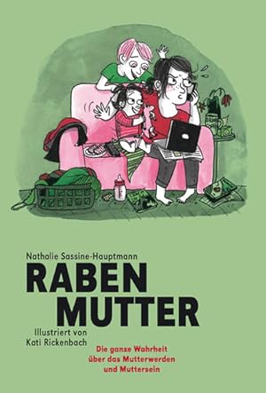 Rabenmutter : die ganze Wahrheit über das Mutterwerden und Muttersein / Nathalie Sassine-Hauptman...