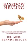 Basedow Healing. Die ganzheitliche Behandlung des Morbus Basedow