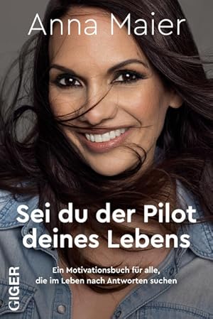 Sei du der Pilot deines Lebens : ein Motivationsbuch für alle, die im Leben nach Antworten suchen...