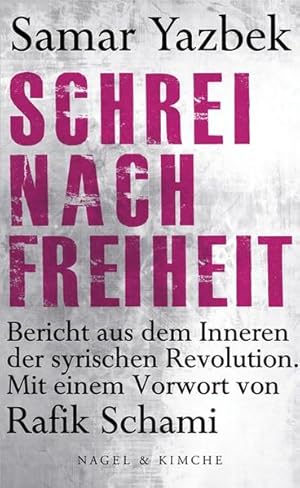 Bild des Verkufers fr Schrei nach Freiheit : Bericht aus dem Inneren der syrischen Revolution / Samar Yazbek. Mit einem Vorw. von Rafik Schami. Aus dem Arab. bertr. von Larissa Bender Bericht aus dem Inneren der syrischen Revolution zum Verkauf von Antiquariat Mander Quell