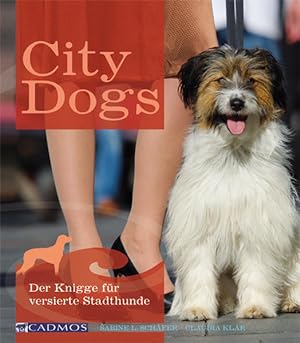 City dogs : der Knigge für versierte Stadthunde / Sabine L. Schäfer ; Claudia Klär Der Knigge für...