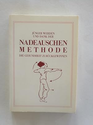 Jünger werden und dank der Nadeauschen Methode die Gesundheit zurückgewinnen. Aus dem Franz. von ...