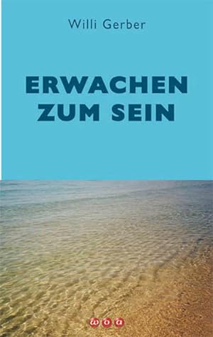 Imagen del vendedor de Erwachen zum Sein / Willi Gerber a la venta por Antiquariat Mander Quell