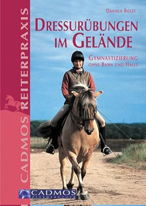 Image du vendeur pour Dressurbungen im Gelnde : Gymnastizierung ohne Bahn und Halle / von Daniela Bolze / Cadmos-Pferdebcher Cadmos Reiterpraxis Gymnastizierung ohne Bahn und Halle mis en vente par Antiquariat Mander Quell