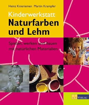 Seller image for Kinderwerkstatt Naturfarben und Lehm : spielen, werken und bauen mit natrlichen Materialien / Heinz Knieriemen ; Martin Krampfer for sale by Antiquariat Mander Quell