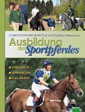 Ausbildung des Sportpferdes : Dressur - Springen - Gelände / Christopher Bartle. Unter Mitarb. vo...