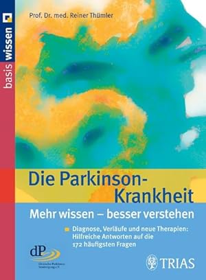 Die Parkinson-Krankheit : mehr wissen, besser verstehen ; Diagnose, Verläufe und neue Therapien ;...