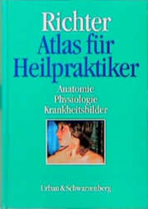 Atlas für Heilpraktiker : Anatomie, Physiologie, Krankheitsbilder / Isolde Richter Anatomie, Phys...