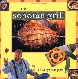 Seller image for The Sonoran Grill (Cookbooks and Restaurant Guides) for sale by Reliant Bookstore