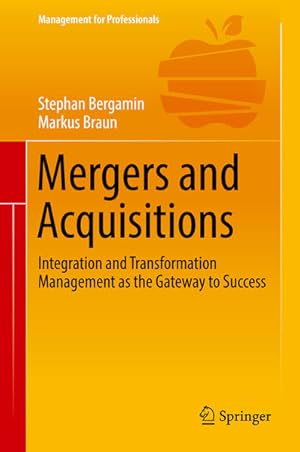 Immagine del venditore per Mergers and Acquisitions : Integration and Transformation Management as the Gateway to Success / Stephan Bergamin, Markus Braun / Management for Professionals Integration and Transformation Management as the Gateway to Success venduto da Antiquariat Mander Quell