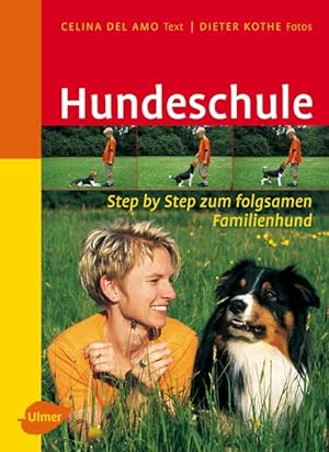 Hundeschule : Step-by-Step zum folgsamen Familienhund / Celina DelAmo (Text), Dieter Kothe (Fotos...