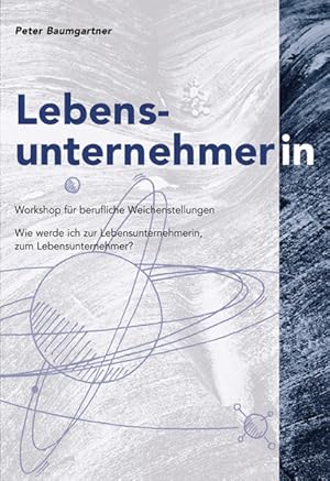 Bild des Verkufers fr Lebensunternehmerin : Workshop fr berufliche Weichenstellung ; wie werde ich zur Lebensunternehmerin, zum Lebensunternehmer? / Peter Baumgartner. [berarb. und Aktualisierung: Reinhard Schmid und Claire Barmettler. Hrsg.: S-&-B-Institut fr Berufs- und Lebensgestaltung AG] Workshop fr berufliche Weichenstellungen zum Verkauf von Antiquariat Mander Quell