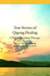 Immagine del venditore per True Stories of Qigong Healing: CFQ as Meridian Therapy venduto da Antiquariat Mander Quell