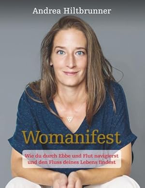 Womanifest : Wie du durch Ebbe und Flut navigierst und den Fluss deines Lebens findest / Andrea H...