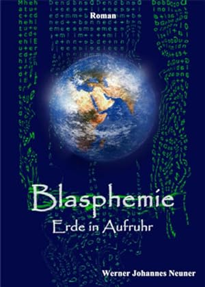 Blasphemie : Erde in Aufruhr ; Roman / Werner Johannes Neuner Erde in Aufruhr