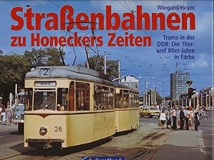Seller image for Strassenbahnen zu Honeckers Zeiten: Trams in der DDR. Die 70er- und 80er-Jahre in Farbe. for sale by Versandantiquariat  Rainer Wölfel