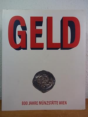 Bild des Verkufers fr Geld. 800 Jahre Mnzsttte Wien. Ausstellung im Kunstforum Bank Austria, Wien, 27. Juni bis 21. August 1994 zum Verkauf von Antiquariat Weber