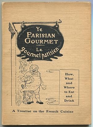 Imagen del vendedor de [Cover title]: Ye Parisian Gourmet: How, What and Where to Eat and Drink. A Treatise on the French Culture a la venta por Between the Covers-Rare Books, Inc. ABAA