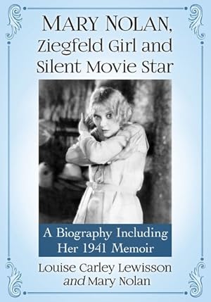 Immagine del venditore per Mary Nolan, Ziegfeld Girl and Silent Movie Star : A Biography Including Her 1941 Memoir venduto da GreatBookPricesUK