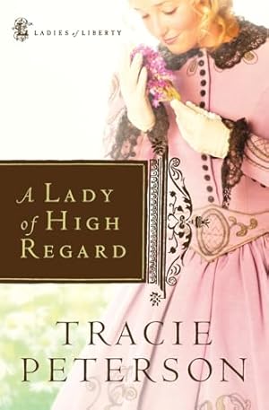Seller image for A Lady of High Regard (Ladies of Liberty, Book 1) for sale by Reliant Bookstore