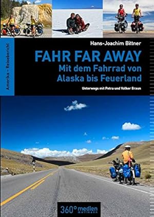 Fahr far away : mit dem Fahrrad von Alaska bis Feuerland ; unterwegs mit Petra und Volker Braun ;...