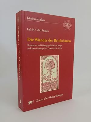 Bild des Verkufers fr Die Wunder der Bettlerinnen Krankheits- und Heilungsgeschichten in Burgos und Santo Domingo de la Calzada (1554-1559) zum Verkauf von ANTIQUARIAT Franke BRUDDENBOOKS