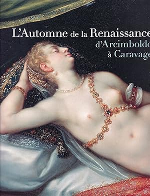 L'automne de la Renaissance. D'Arcimboldo à Caravage.