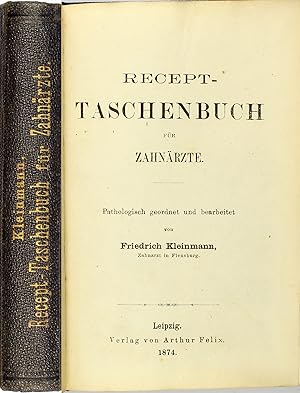 Recept-Taschenbuch für Zahnärzte. Pathologisch geordnet und bearbeitet von Friedrich Kleinmann.